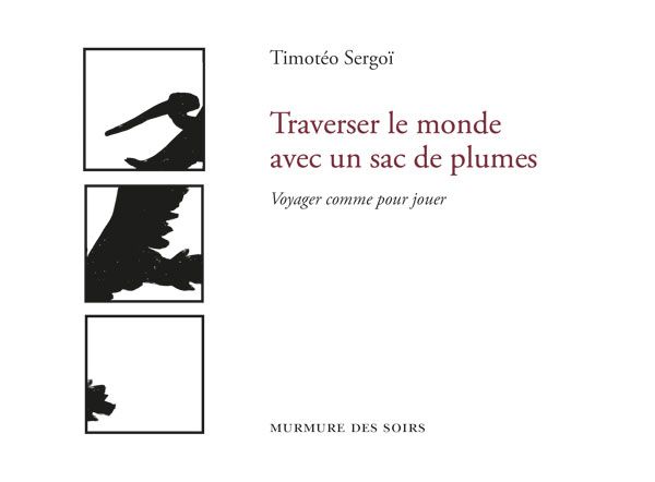 Stéphane Géoris -auteur Bouts du monde - Timotéo Sergoï- livre Traverser le monde